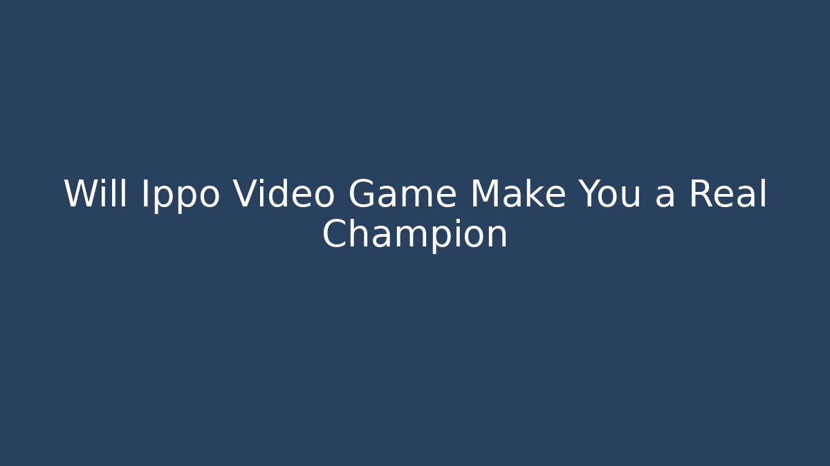 Will Ippo Video Game Make You a Real Champion