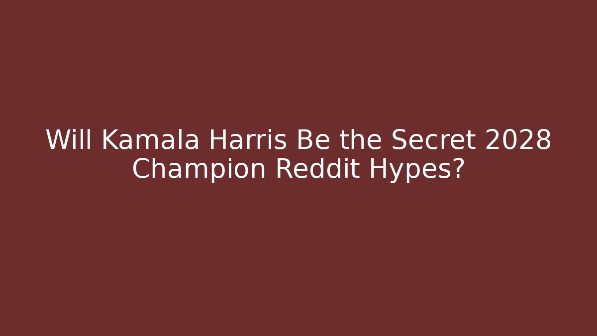 Will Kamala Harris Be the Secret 2028 Champion Reddit Hypes? - Critter Realm