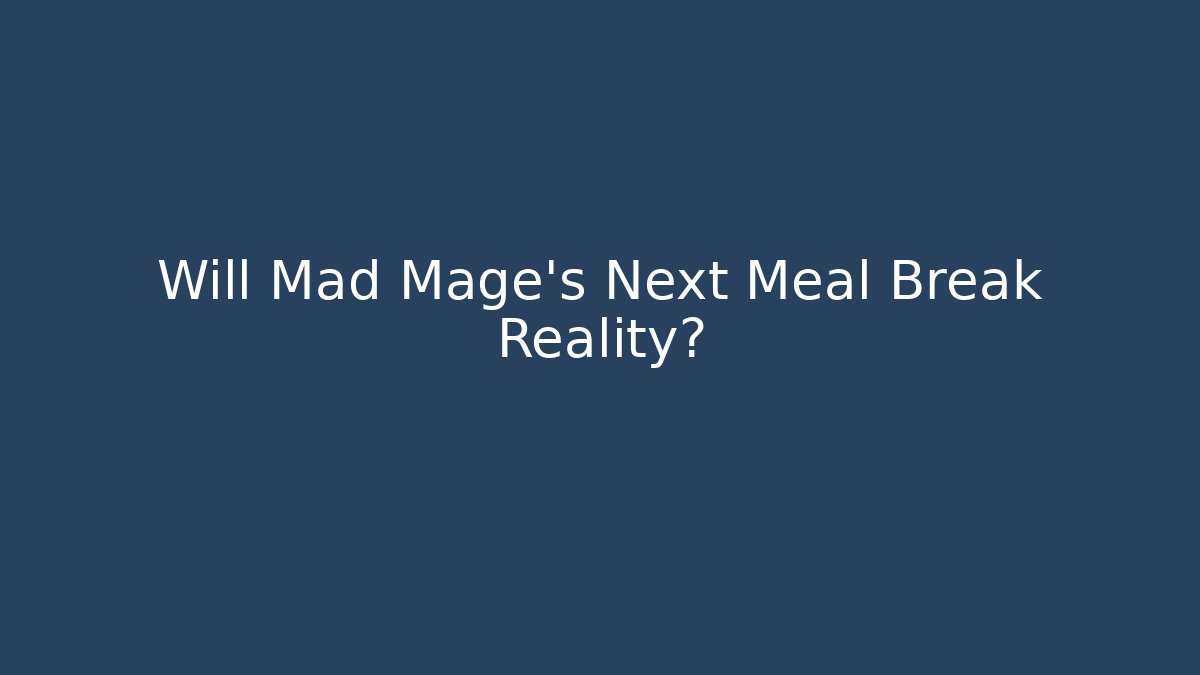 Will Mad Mage's Next Meal Break Reality? - Critter Realm