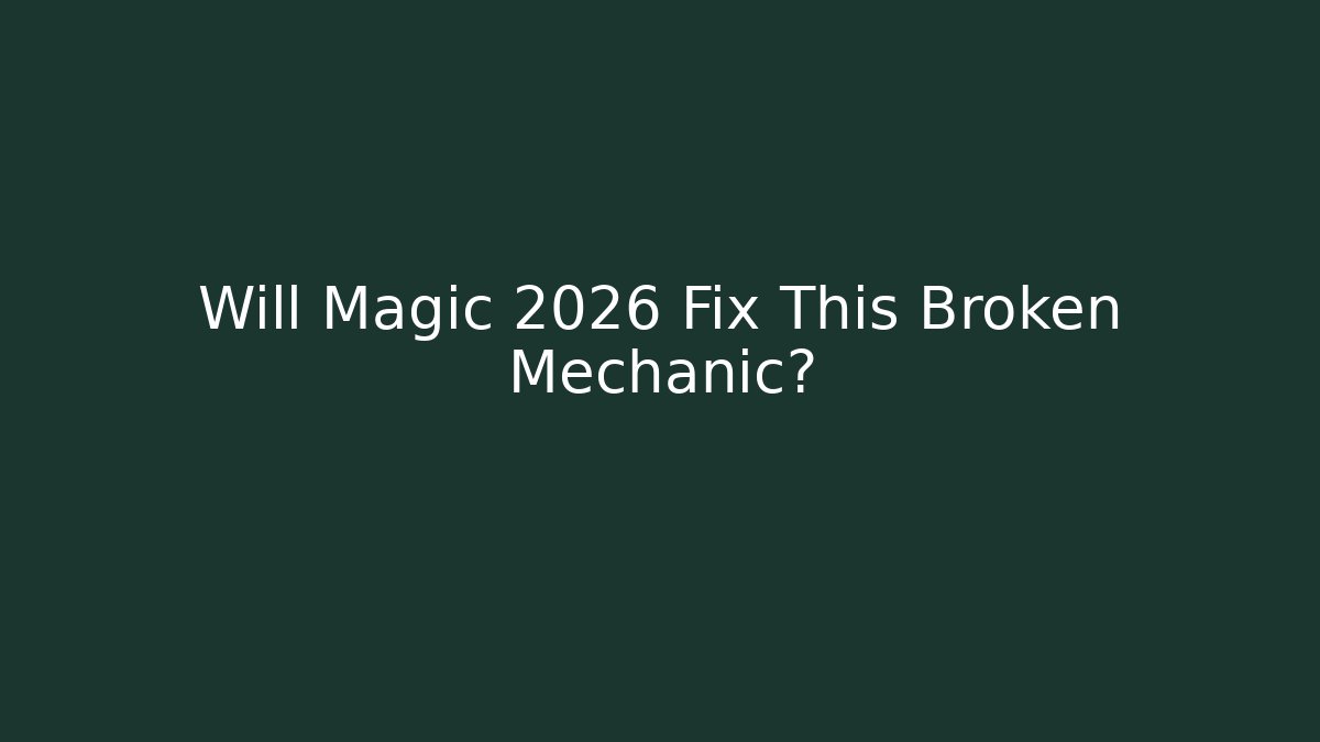 Will Magic 2026 Fix This Broken Mechanic?