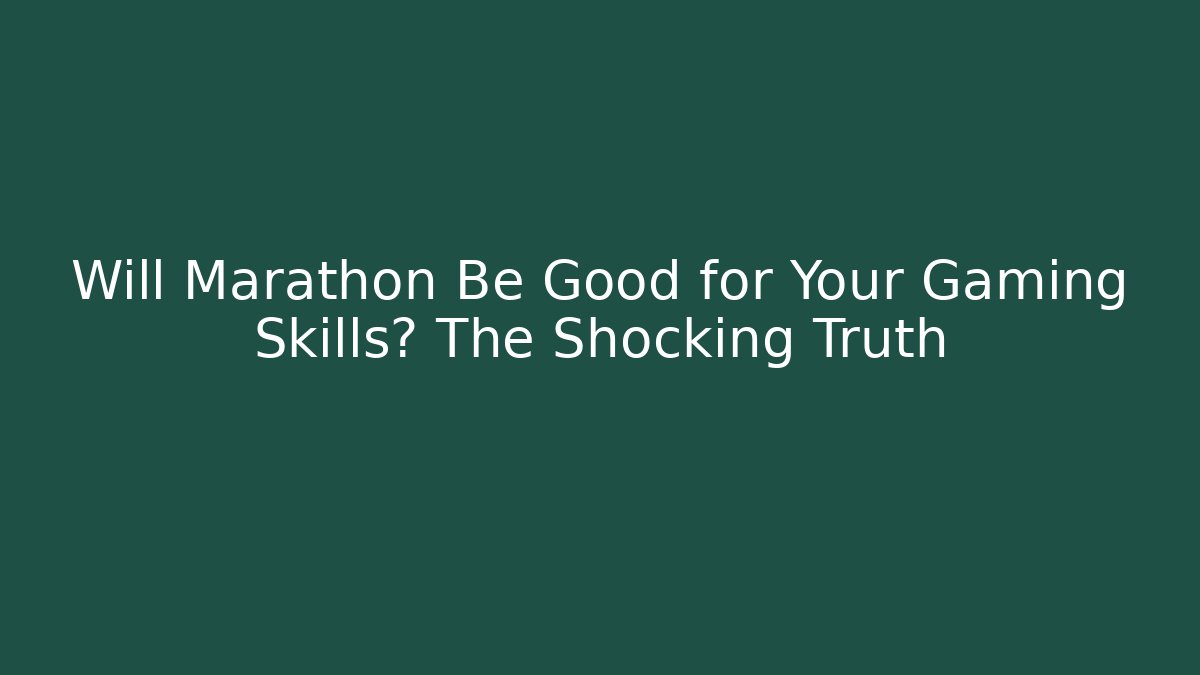 Will Marathon Be Good for Your Gaming Skills? The Shocking Truth