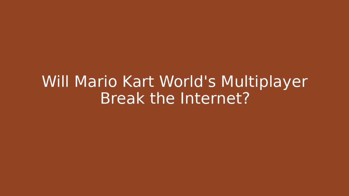 Will Mario Kart World's Multiplayer Break the Internet?