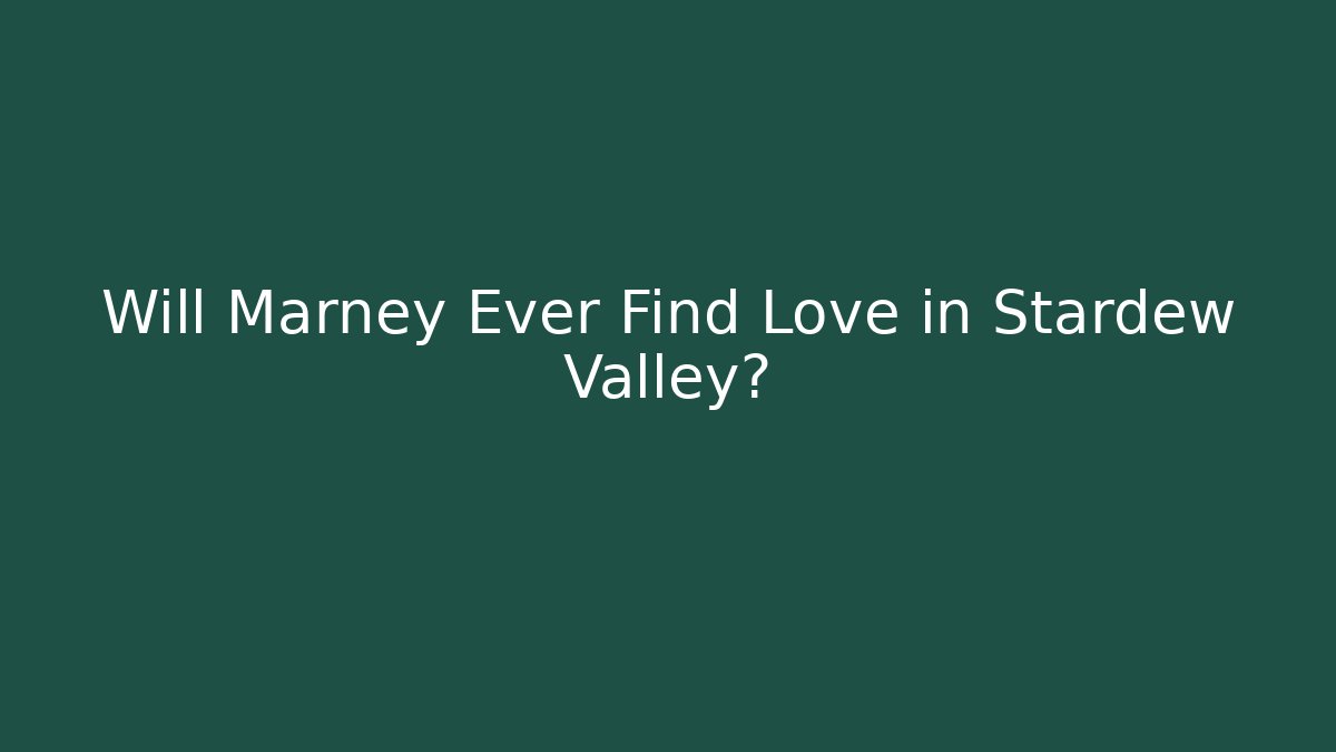Will Marney Ever Find Love in Stardew Valley?