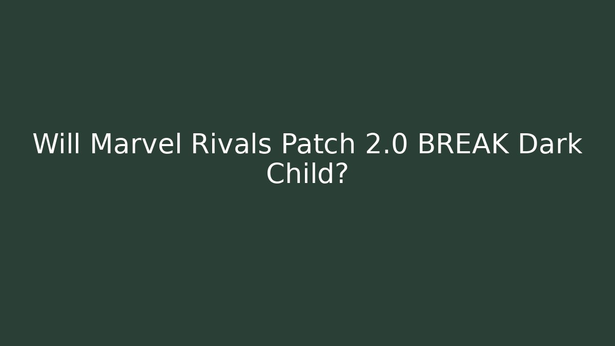 Will Marvel Rivals Patch 2.0 BREAK Dark Child?