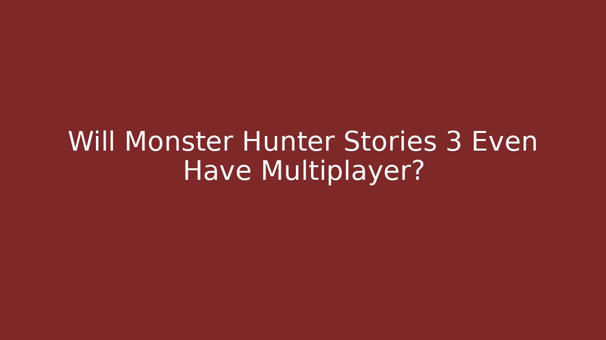Will Monster Hunter Stories 3 Even Have Multiplayer? - Critter Realm