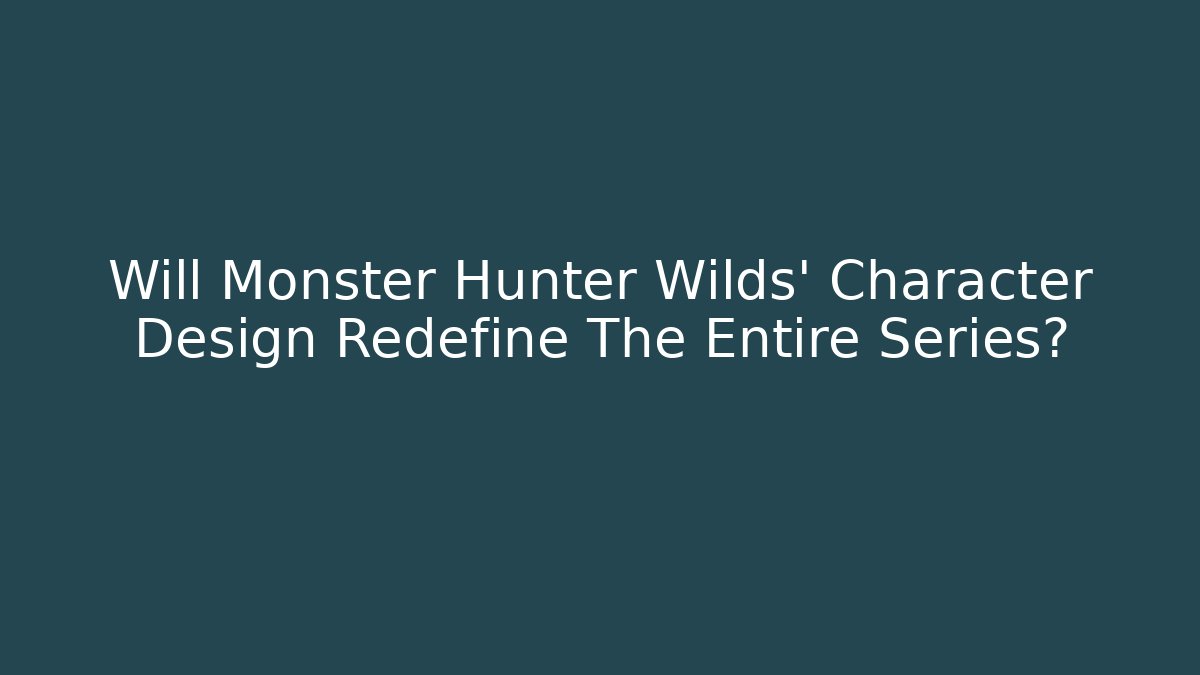 Will Monster Hunter Wilds' Character Design Redefine The Entire Series? - Critter Realm