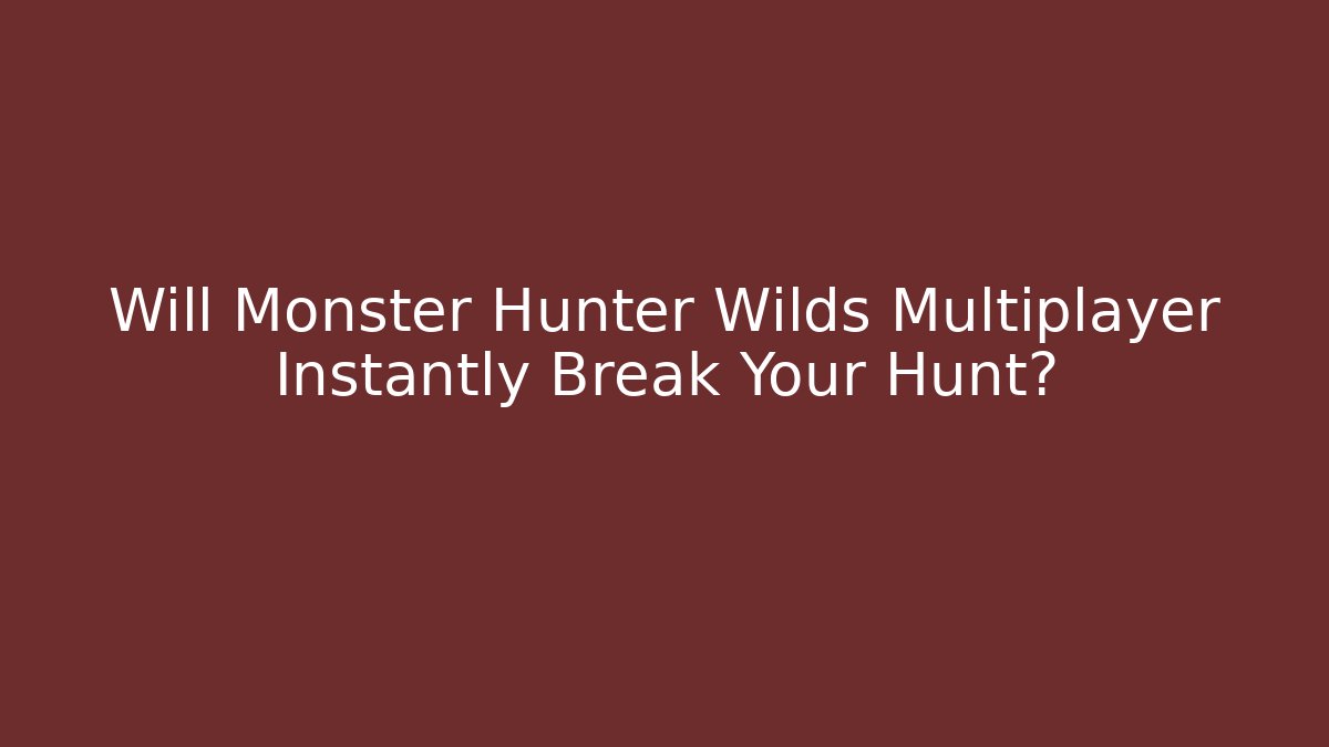 Will Monster Hunter Wilds Multiplayer Instantly Break Your Hunt?