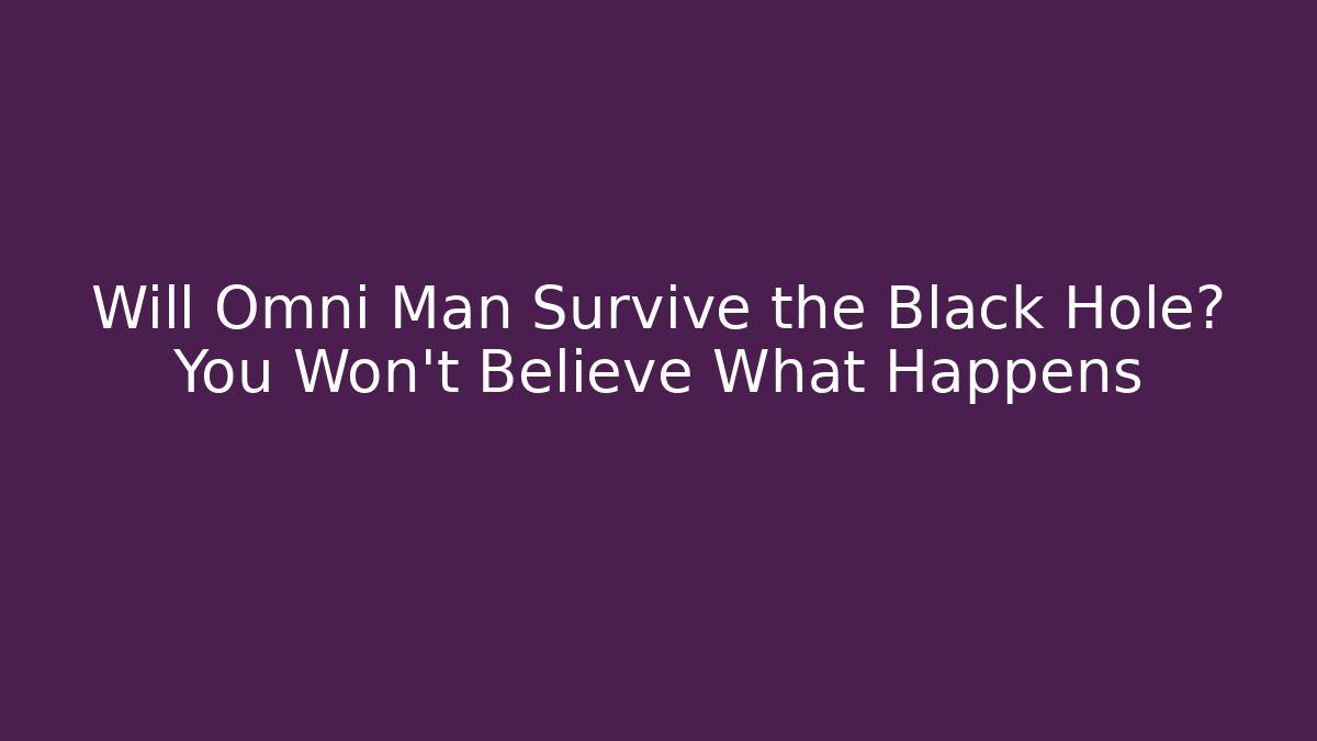 Will Omni Man Survive the Black Hole? You Won’t Believe What Happens - Critter Realm