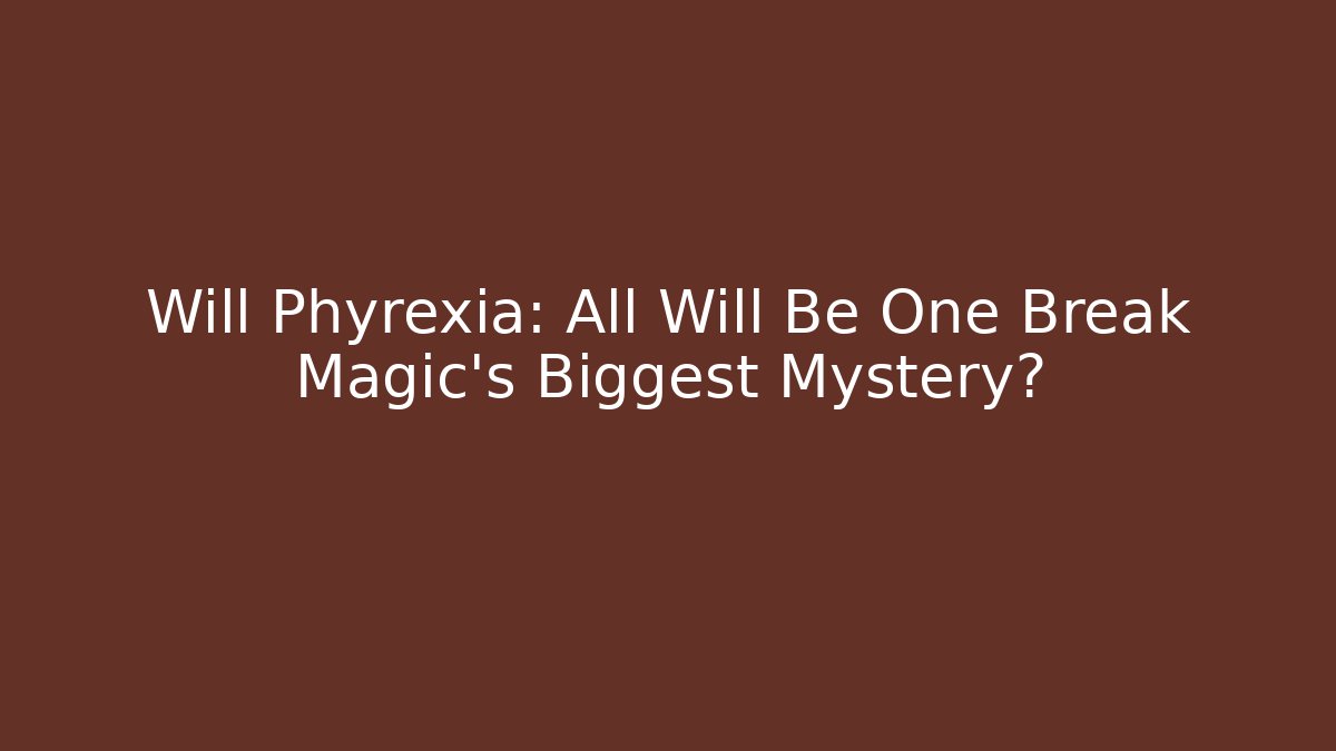 Will Phyrexia: All Will Be One Break Magic’s Biggest Mystery?