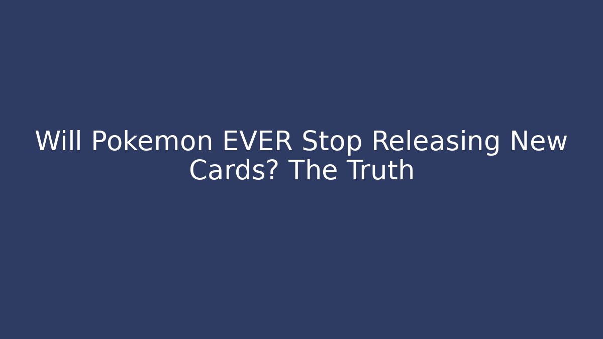 Will Pokémon EVER Stop Releasing New Cards? The Truth - Critter Realm
