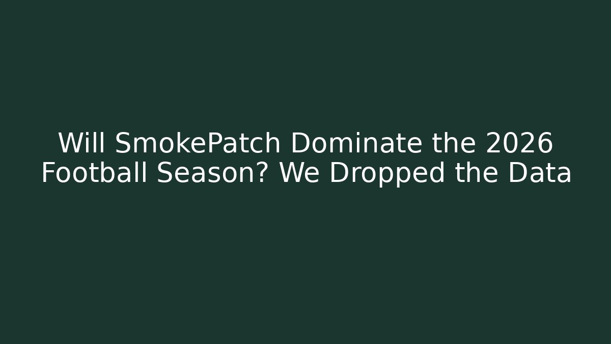 Will SmokePatch Dominate the 2026 Football Season? We Dropped the Data