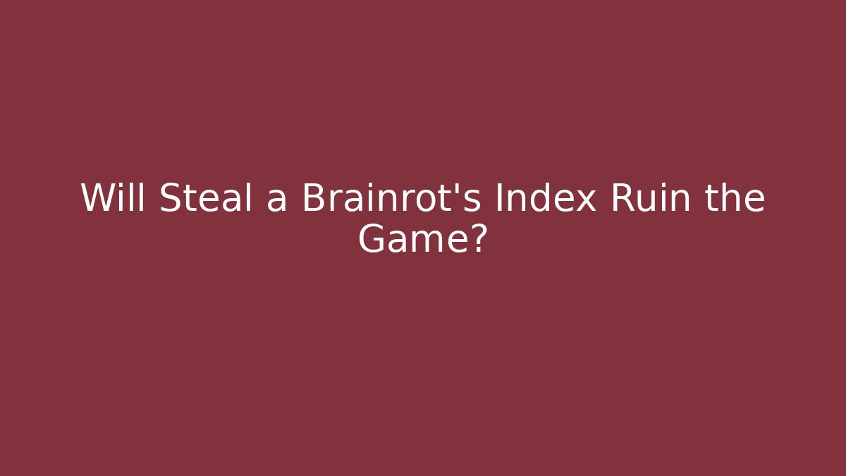 Will Steal a Brainrot's Index Ruin the Game?