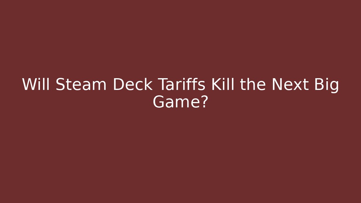 Will Steam Deck Tariffs Kill the Next Big Game? - Critter Realm