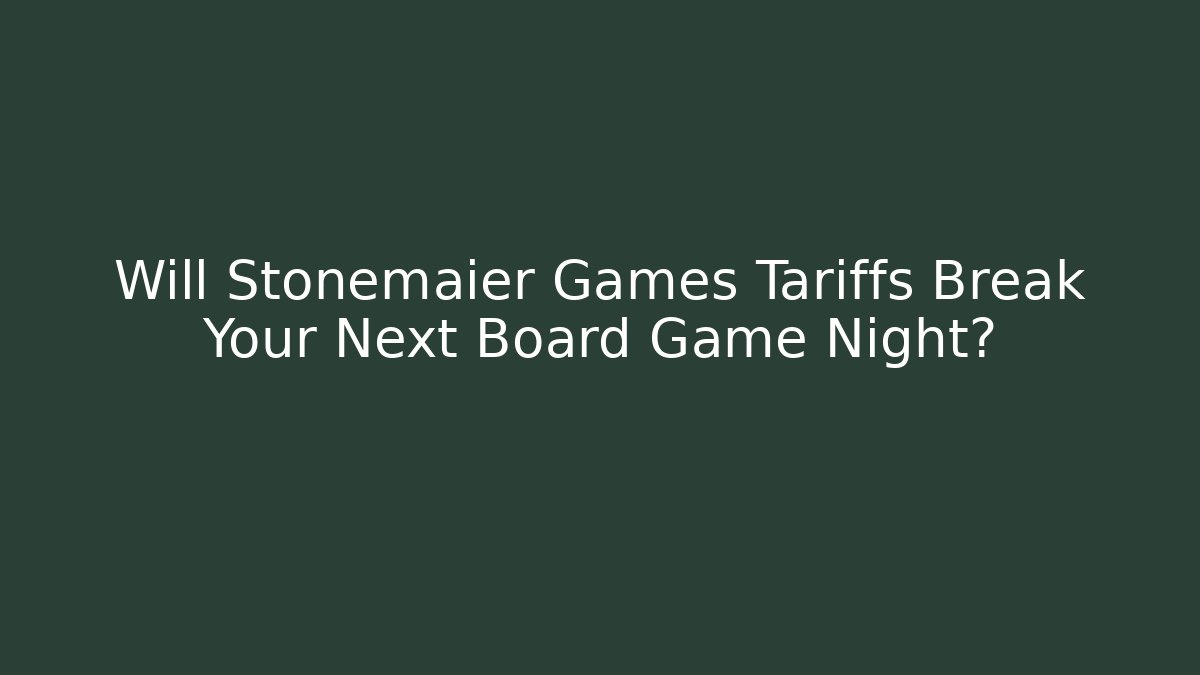 Will Stonemaier Games Tariffs Break Your Next Board Game Night?