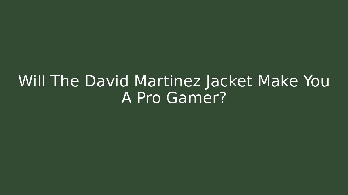 Will The David Martinez Jacket Make You A Pro Gamer?