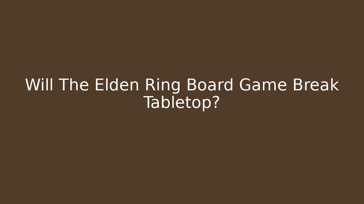 Will The Elden Ring Board Game Break Tabletop?