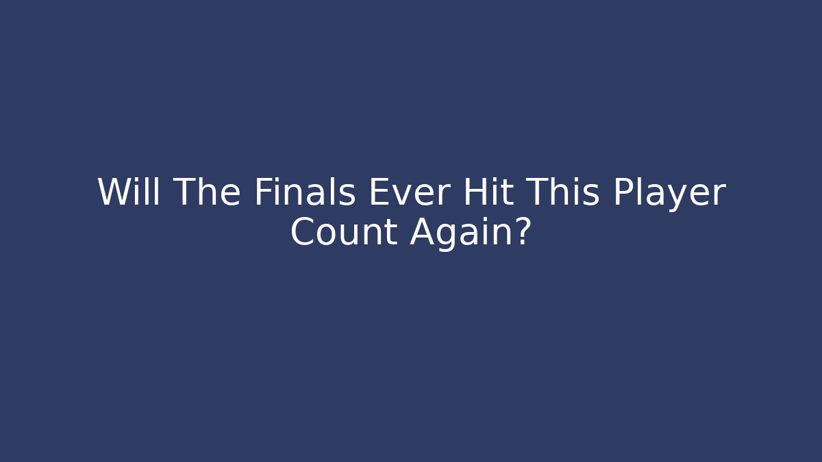 Will The Finals Ever Hit This Player Count Again? - Critter Realm