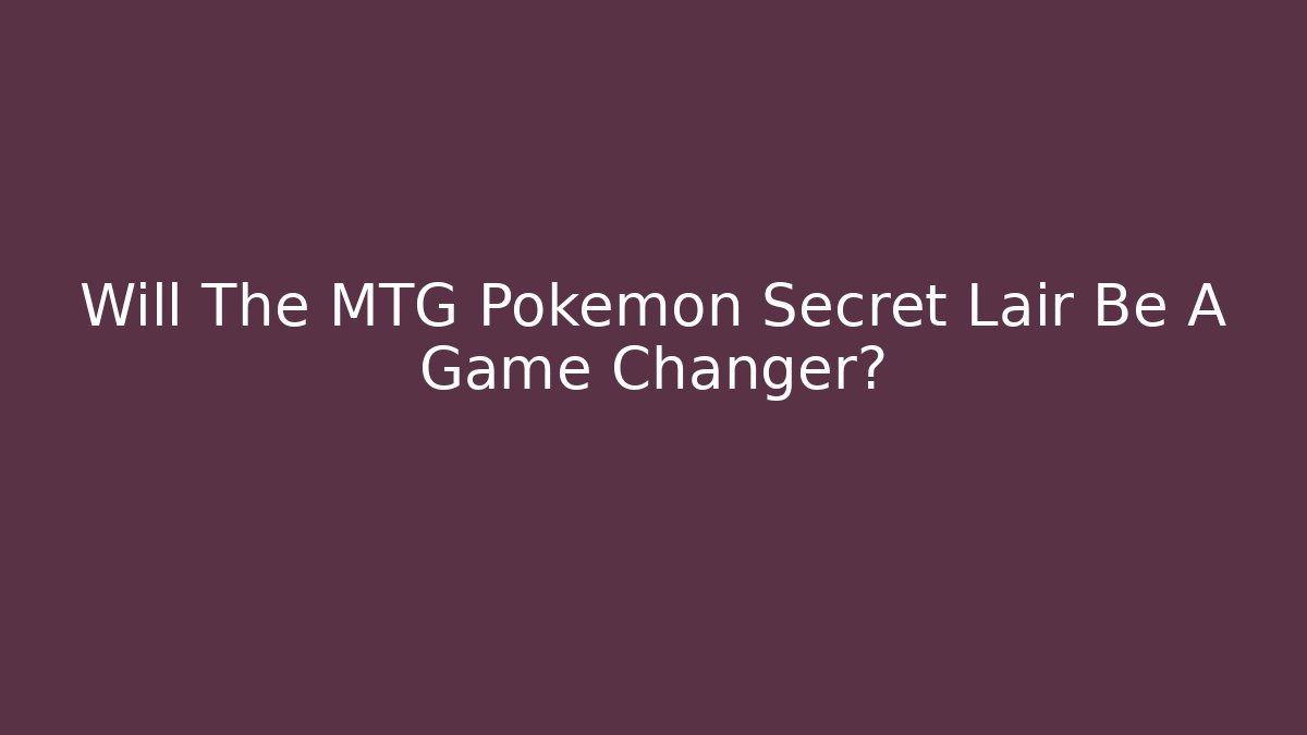 Will The MTG Pokémon Secret Lair Be A Game Changer?