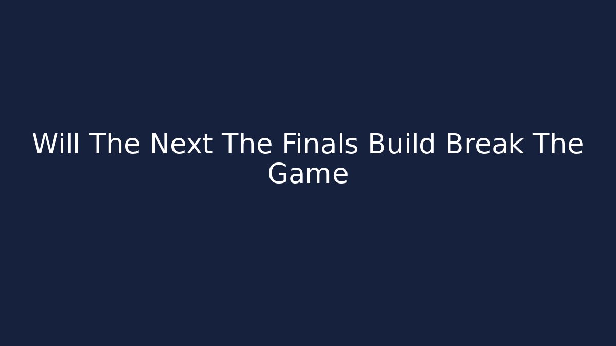 Will The Next The Finals Build Break The Game - Critter Realm
