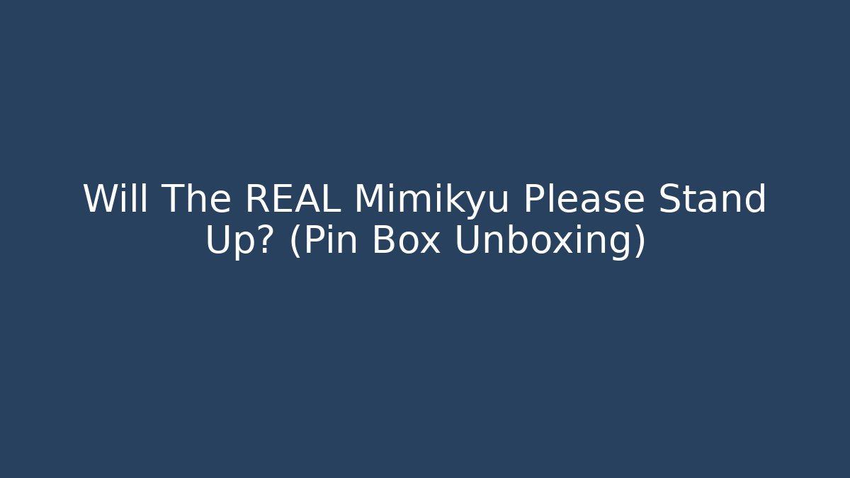 Will The REAL Mimikyu Please Stand Up? (Pin Box Unboxing)