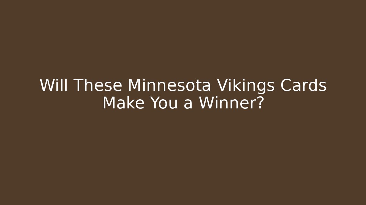 Will These Minnesota Vikings Cards Make You a Winner?