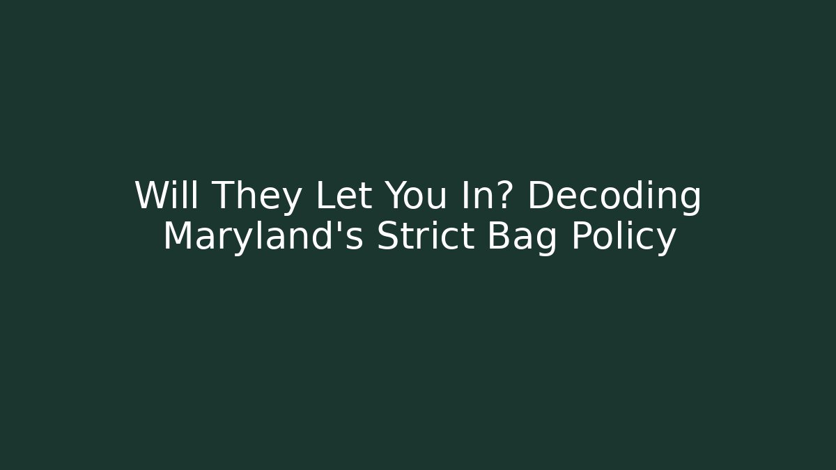 Will They Let You In? Decoding Maryland's Strict Bag Policy