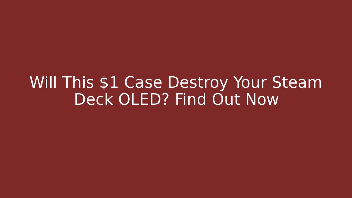 Will This $1 Case Destroy Your Steam Deck OLED? Find Out Now