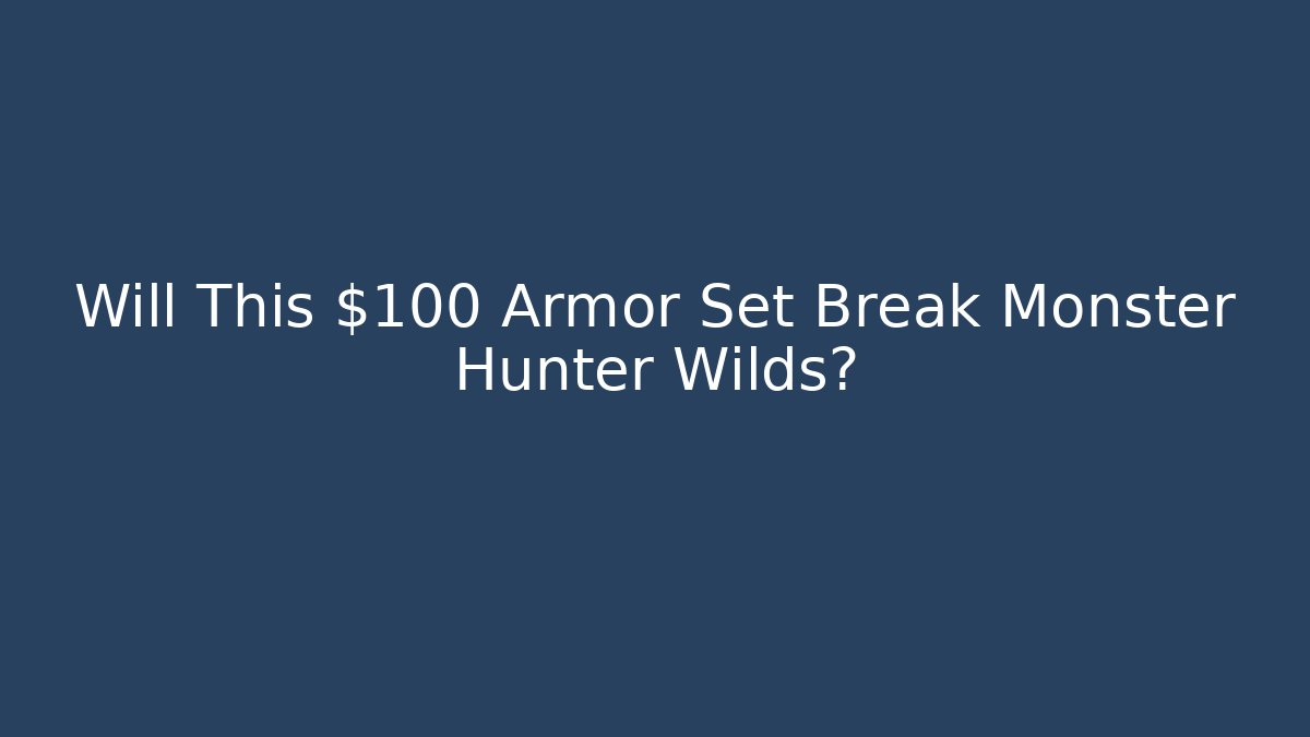 Will This $100 Armor Set Break Monster Hunter Wilds? - Critter Realm