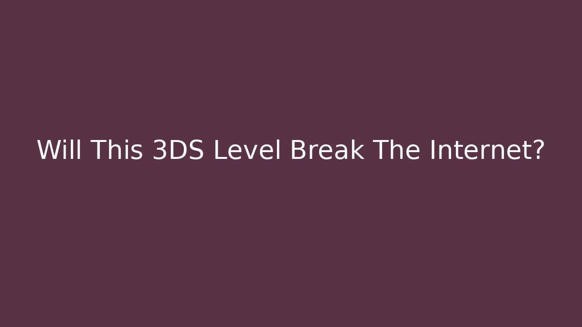Will This 3DS Level Break The Internet?
