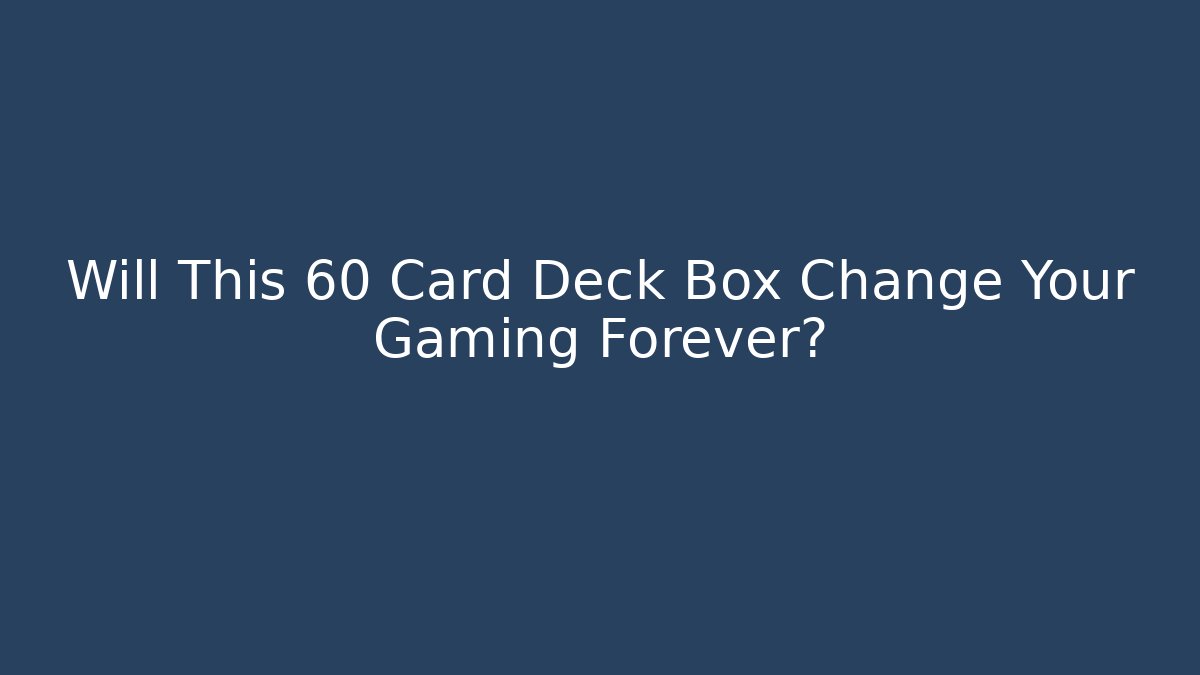 Will This 60 Card Deck Box Change Your Gaming Forever?