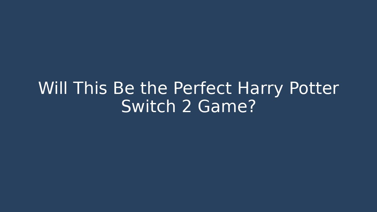 Will This Be the Perfect Harry Potter Switch 2 Game?