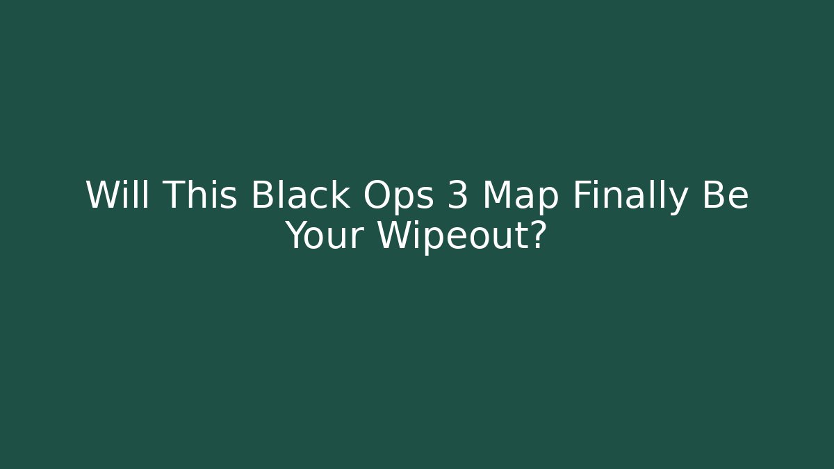 Will This Black Ops 3 Map Finally Be Your Wipeout?