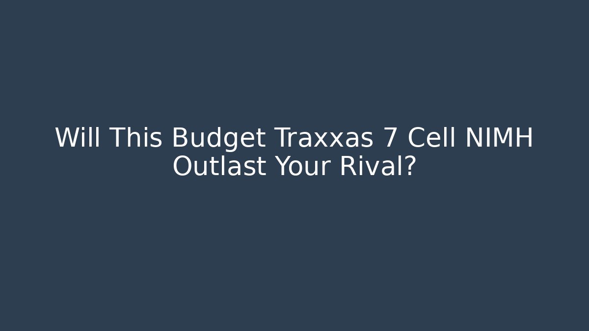 Will This Budget Traxxas 7 Cell NIMH Outlast Your Rival?