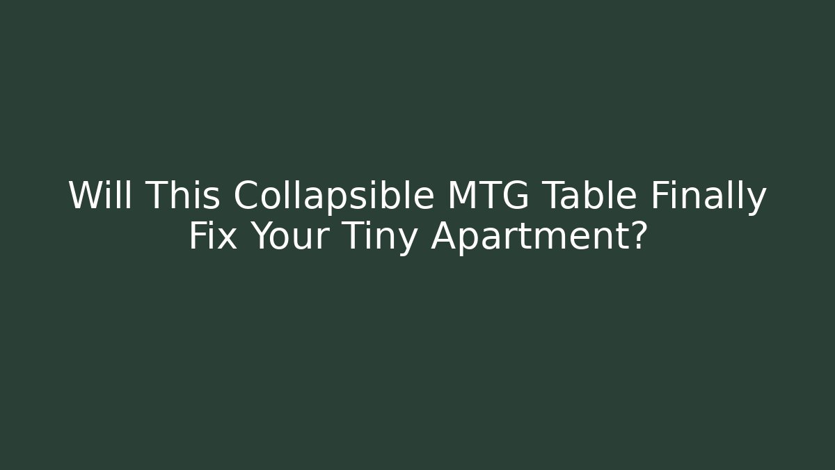 Will This Collapsible MTG Table Finally Fix Your Tiny Apartment? - Critter Realm