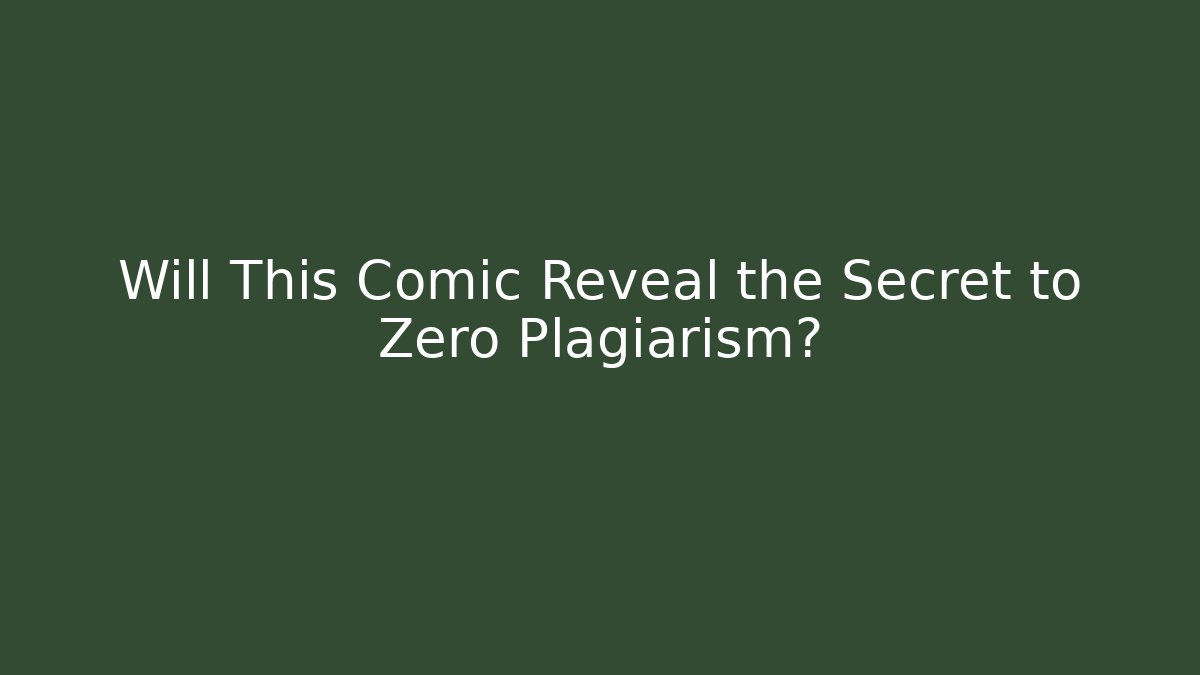 Will This Comic Reveal the Secret to Zero Plagiarism?