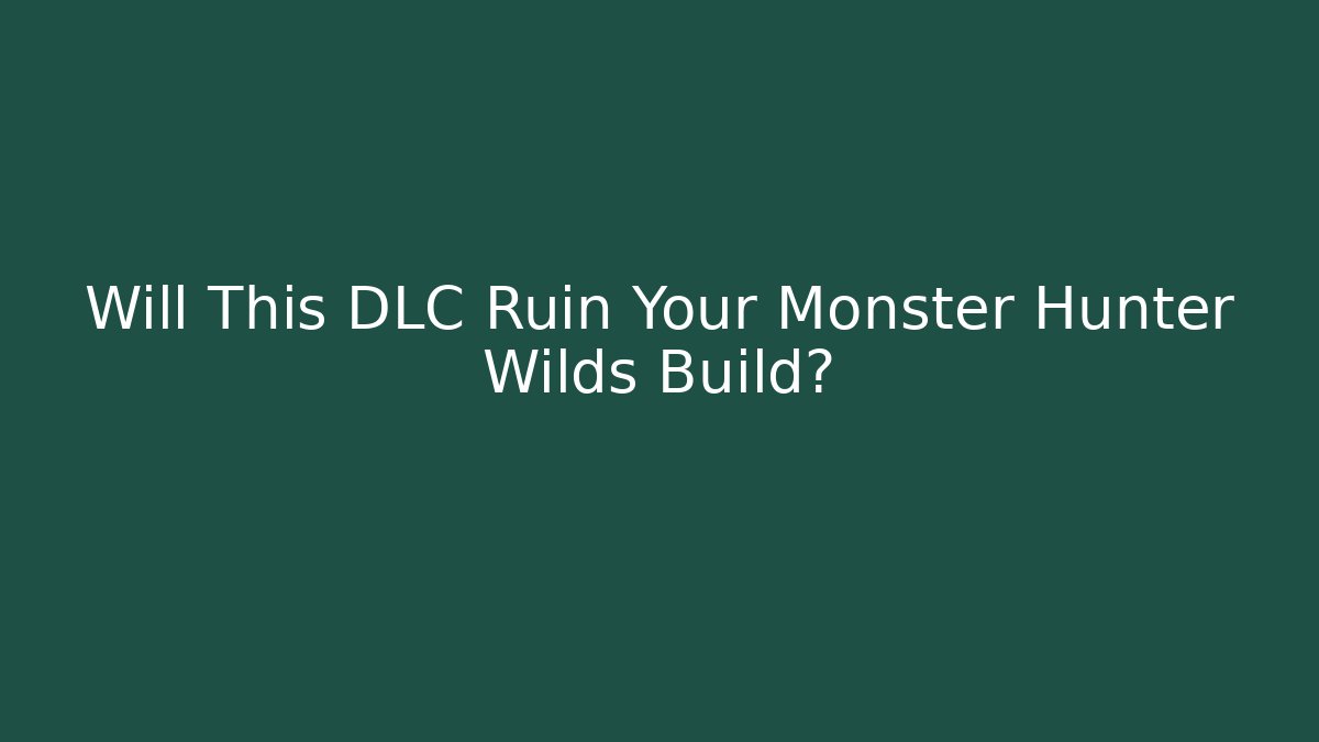 Will This DLC Ruin Your Monster Hunter Wilds Build? - Critter Realm