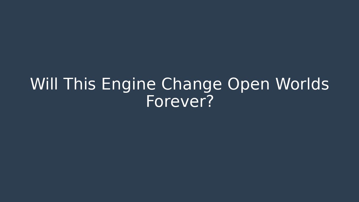 Will This Engine Change Open Worlds Forever?