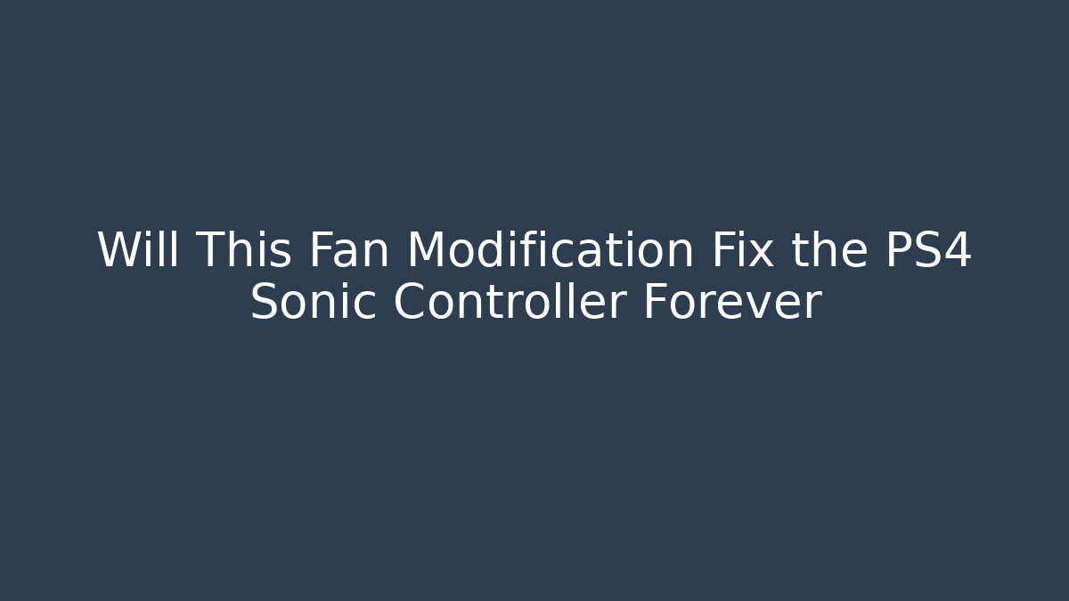 Will This Fan Modification Fix the PS4 Sonic Controller Forever