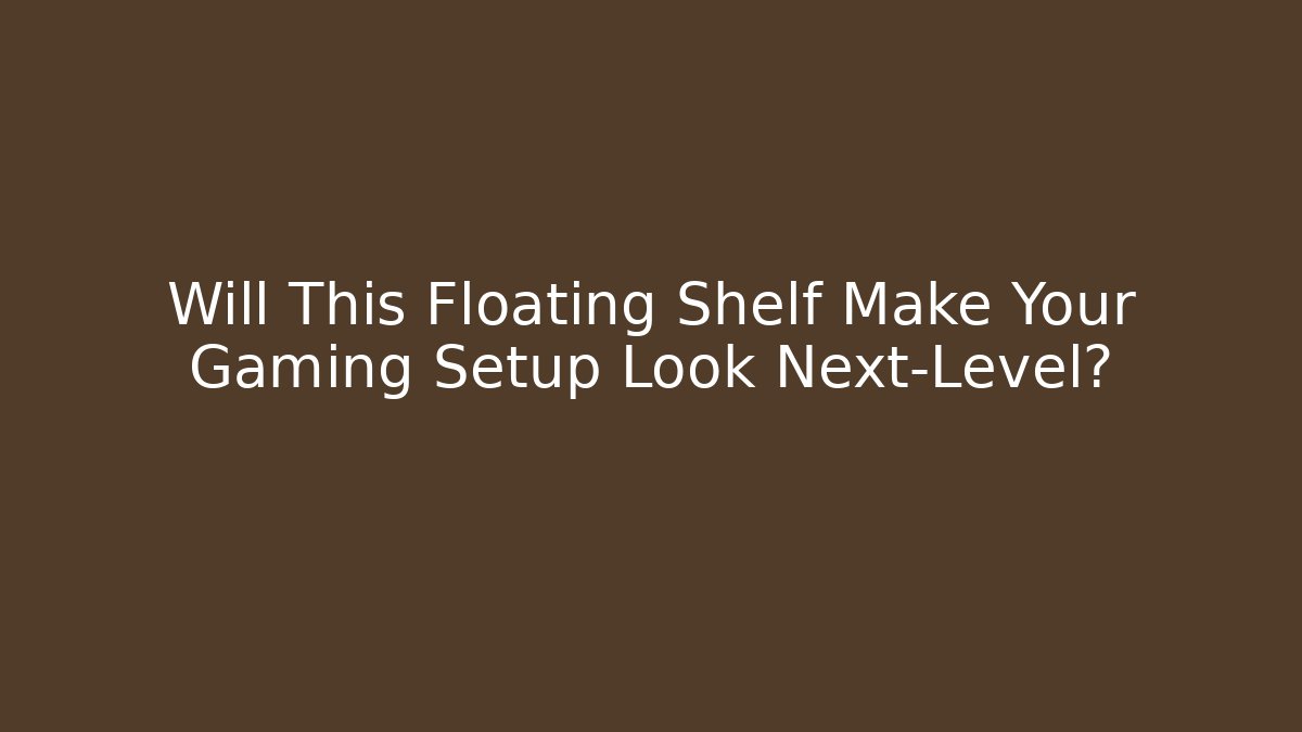 Will This Floating Shelf Make Your Gaming Setup Look Next-Level?