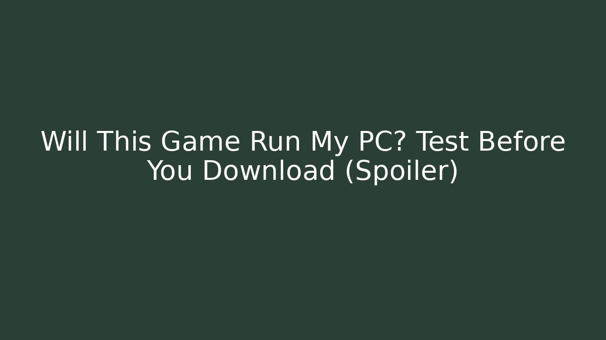 Will This Game Run My PC? Test Before You Download (Spoiler) - Critter Realm