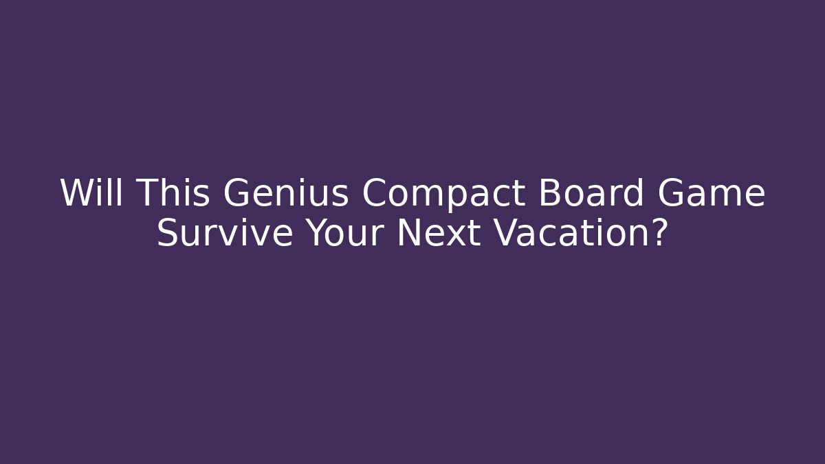 Will This Genius Compact Board Game Survive Your Next Vacation?