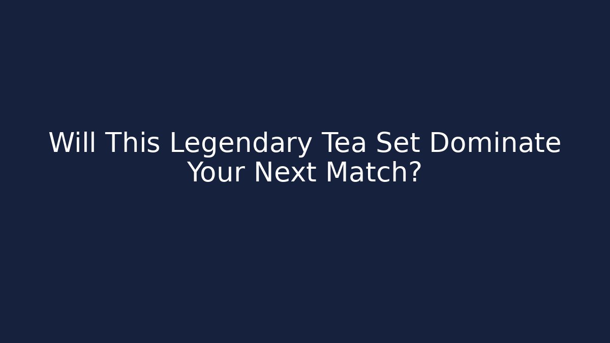 Will This Legendary Tea Set Dominate Your Next Match? - Critter Realm