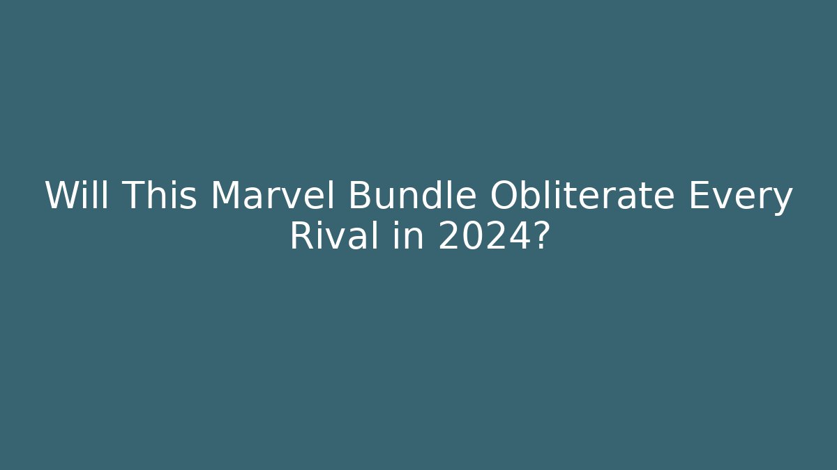 Will This Marvel Bundle Obliterate Every Rival in 2024? - Critter Realm