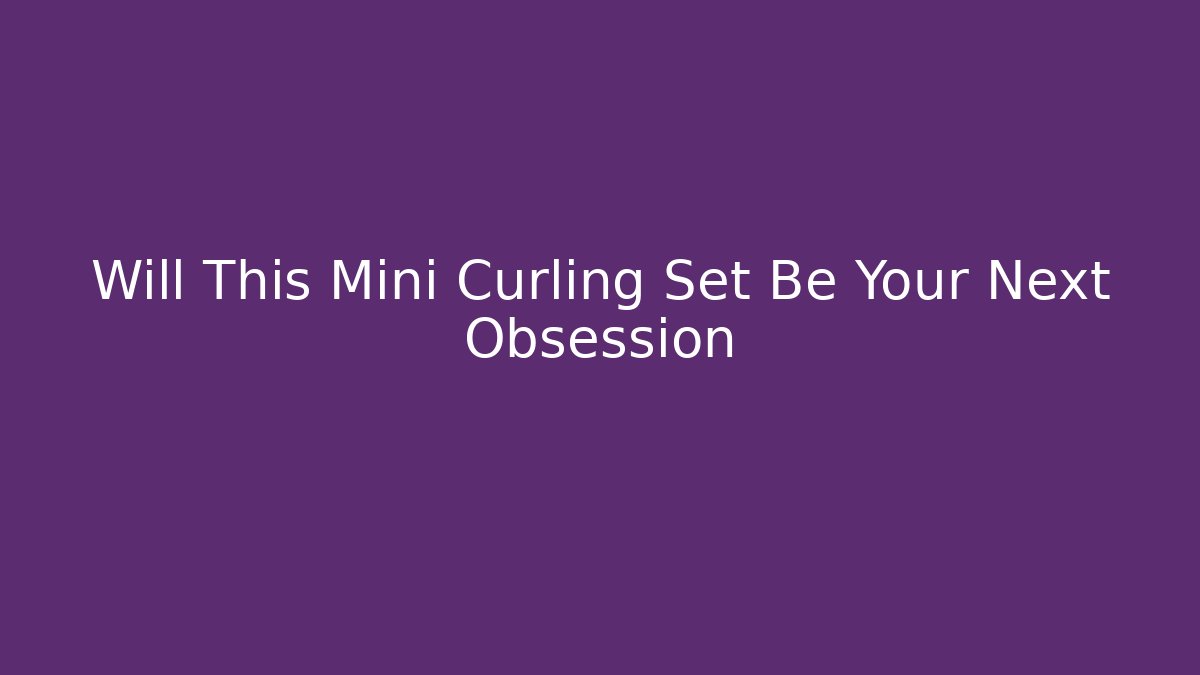 Will This Mini Curling Set Be Your Next Obsession