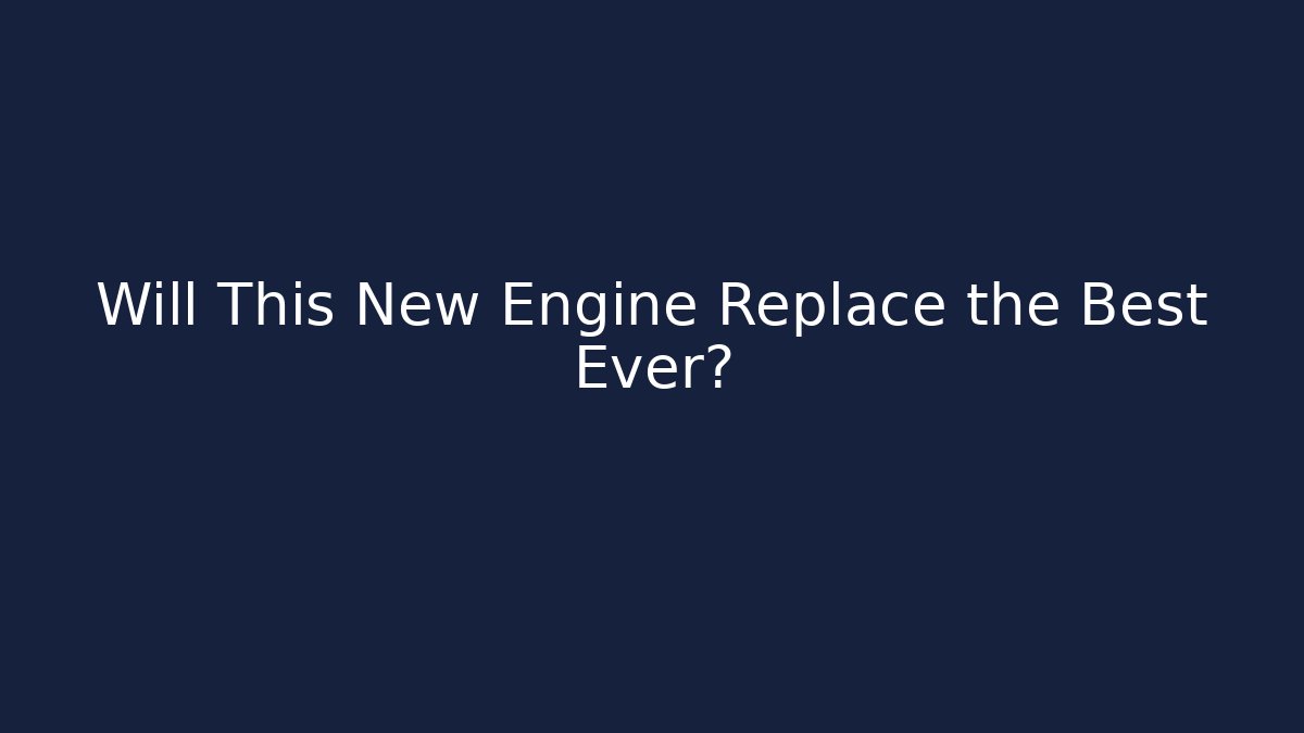 Will This New Engine Replace the Best Ever? - Critter Realm