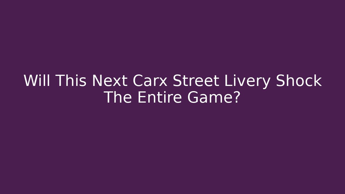 Will This Next Carx Street Livery Shock The Entire Game? - Critter Realm