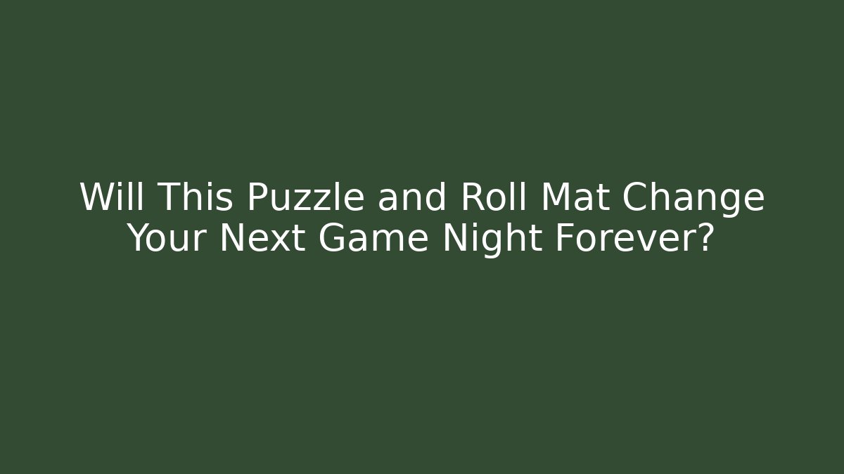 Will This Puzzle and Roll Mat Change Your Next Game Night Forever?