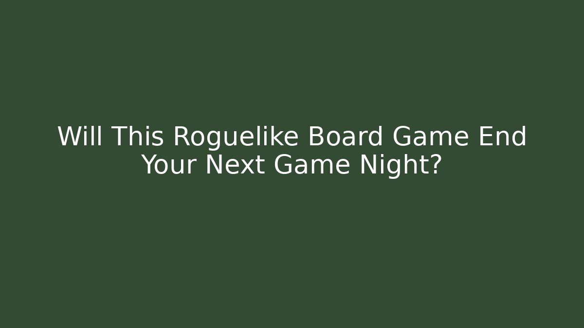 Will This Roguelike Board Game End Your Next Game Night? - Critter Realm