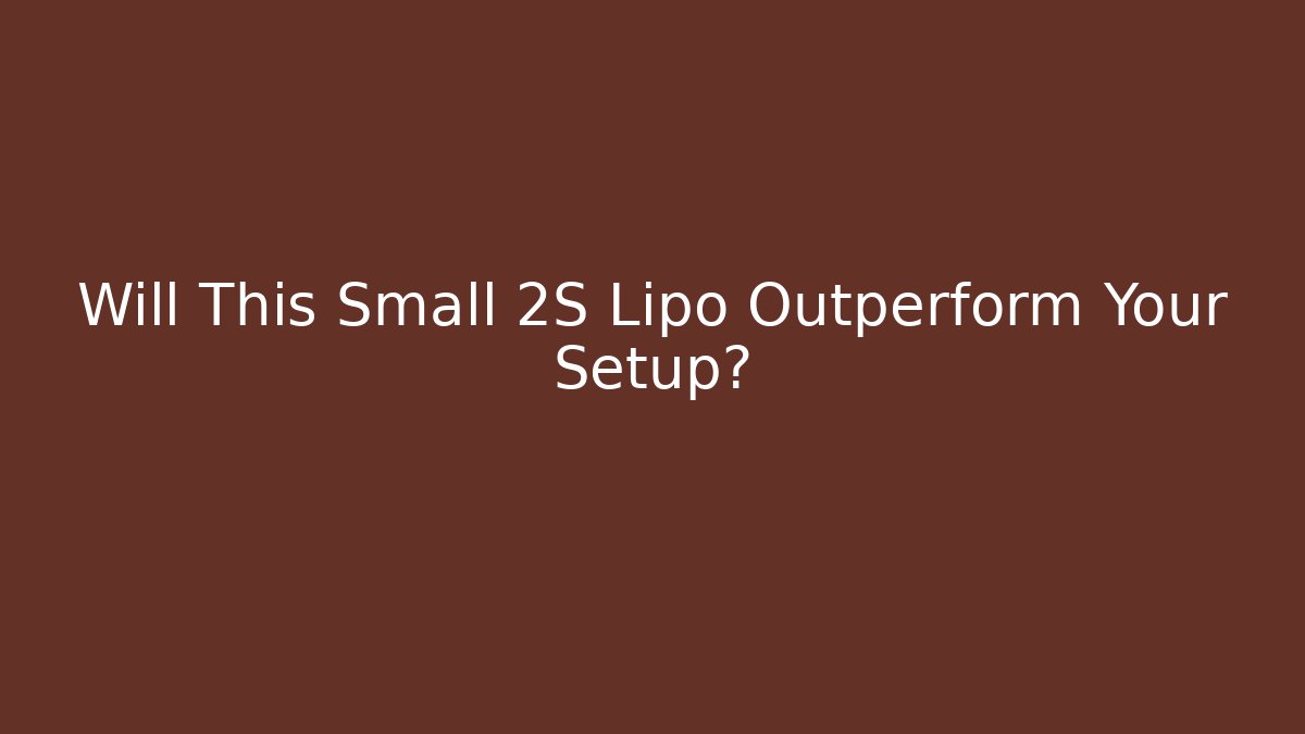 Will This Small 2S Lipo Outperform Your Setup?