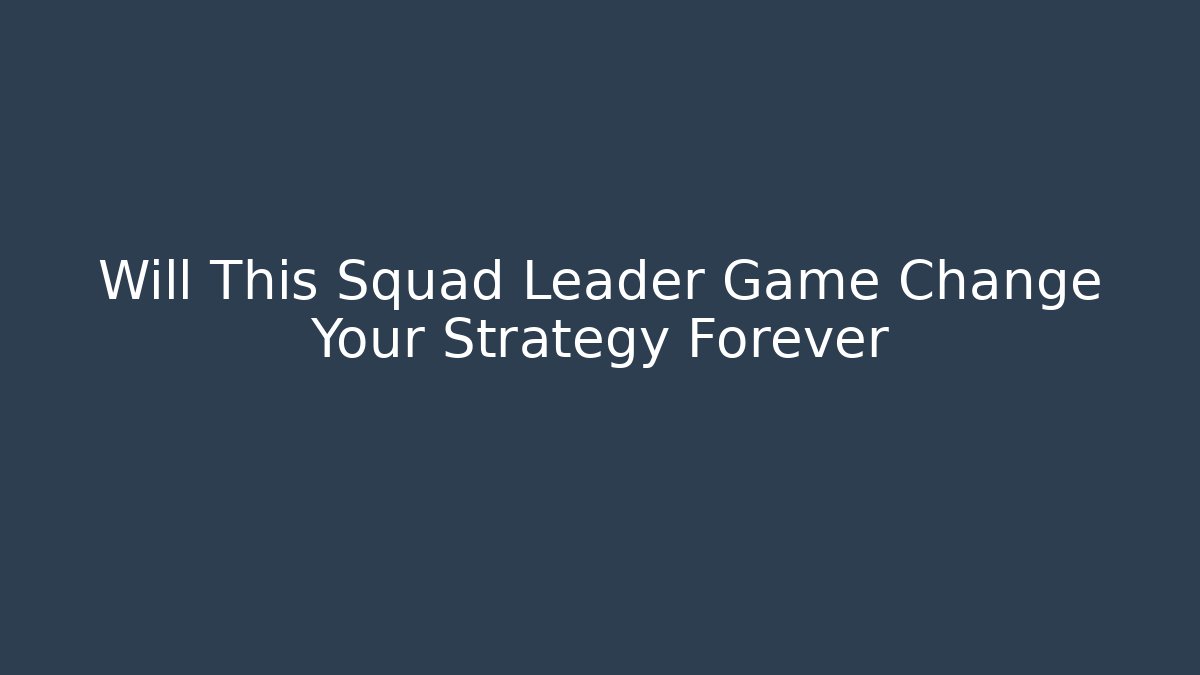 Will This Squad Leader Game Change Your Strategy Forever - Critter Realm